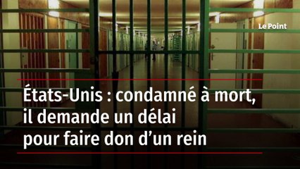 États-Unis : condamné à mort, il demande un délai pour faire don d’un rein