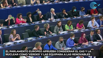 El Parlamento Europeo aprueba considerar el gas y la nuclear como ‘verdes’ y las equipara a las renovables