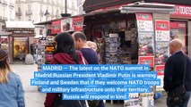 Live updates Putin warns on NATO troops in Sweden Finland