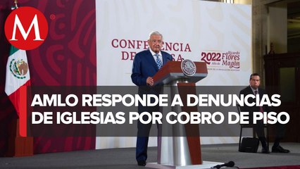 “Puede no ser cierto”: AMLO dice que no hay informes sobre cobro de piso a iglesias