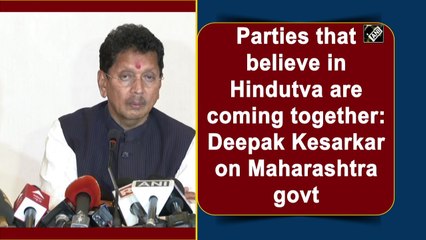Parties that believe in Hindutva are coming together: Deepak Kesarkar on Maharashtra govt