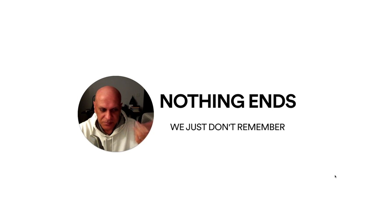 Nothing Ends - We Just Don't Remember