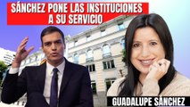 Guadalupe Sánchez: “Pedro Sánchez está poniendo las instituciones a su servicio”