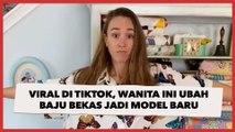 Ubah Baju Bekas Jadi Model Baru, Video Transformasi Busana Wanita Ini Viral di TikTok