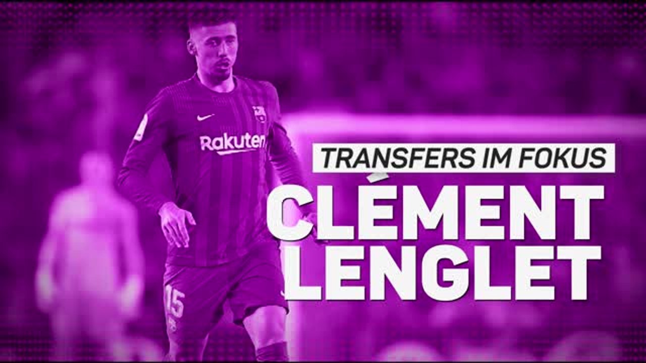 Transfers im Fokus: Clement Lenglet