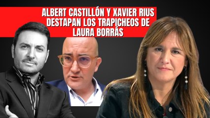 Albert Castillón y Xavier Rius sacan a la luz los trapicheos de Laura Borrás: ¡Lo que faltaba!