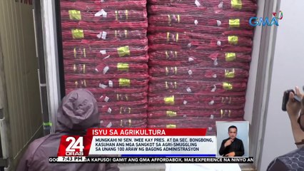Mungkahi ni Sen. Imee kay Pres. at DA Sec. Bongbong, Kasuhan ang mga sangkot sa agri-smuggling sa unang 100 araw ng bagong administrasyon | 24 Oras
