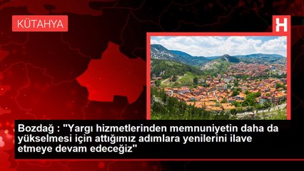 Bozdağ : "Yargı hizmetlerinden memnuniyetin daha da yükselmesi için attığımız adımlara yenilerini ilave etmeye devam edeceğiz"