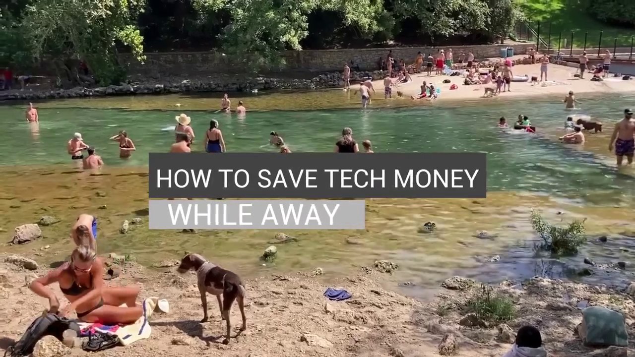 HOW TO SAVE TECH MONEY WHILE AWAY