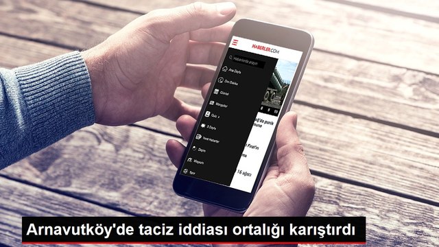 Arnavutköy'de taciz iddiası ortalığı karıştırdı
