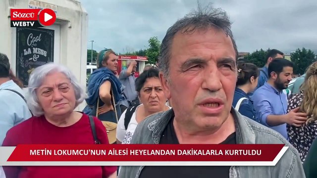Metin Lokumcu’nun ailesi heyelandan dakikalarla kurtuldu