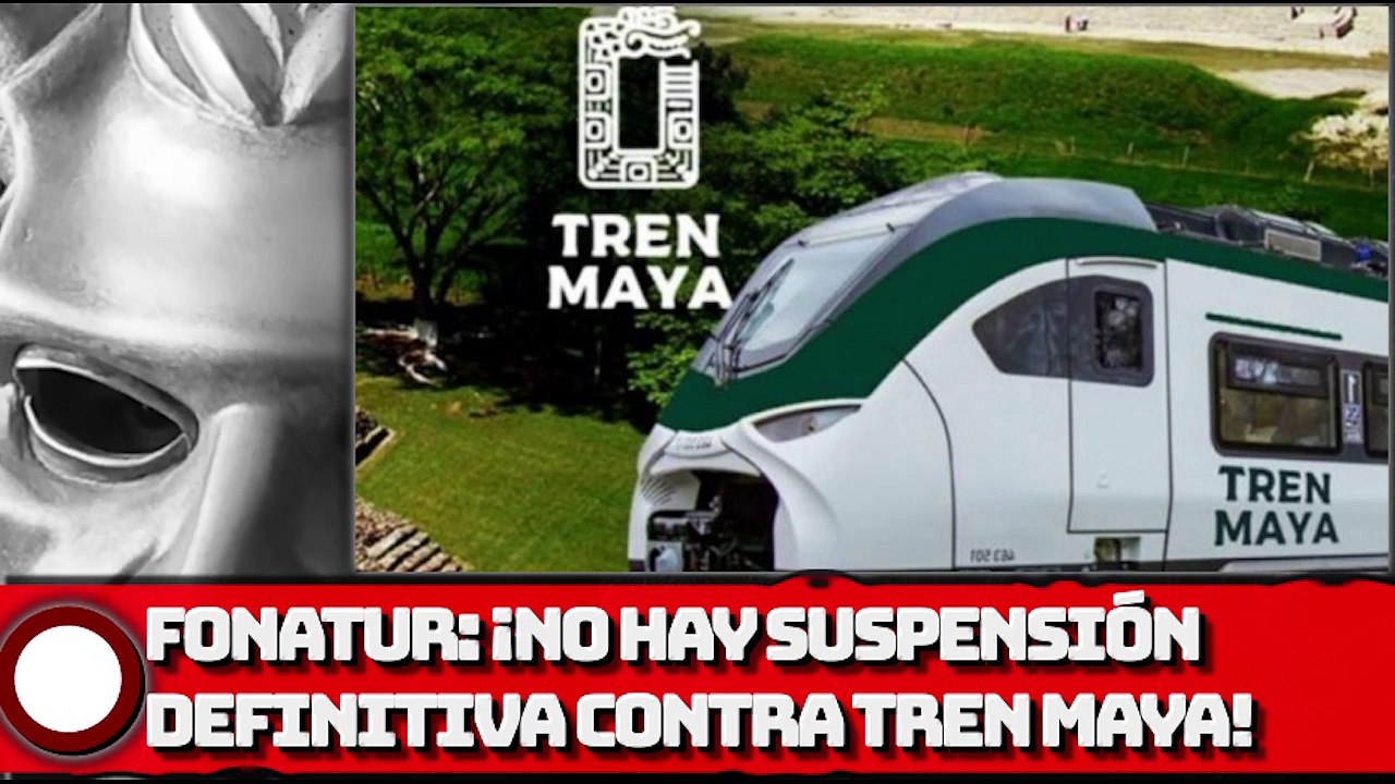 FONATUR: ¡No hay suspensión definitiva contra Tren Maya!