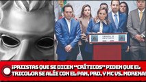 ¡Priistas que se dicen “críticos” piden que el tricolor se alíe con el PAN, PRD, y MC para ganarle a Morena!