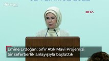 Emine Erdoğan: Sıfır Atık Mavi Projemizi bir seferberlik anlayışıyla başlattık