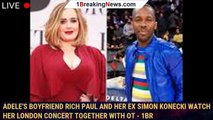 Adele's Boyfriend Rich Paul and Her Ex Simon Konecki Watch Her London Concert Together With Ot - 1br