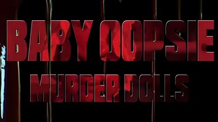 Baby Oopsie | Murder Dolls | Will You Be My Next Victim?