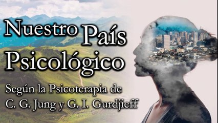 Nuestro País Psicológico - Según la Psicoterapia de C. G. Jung y G. I. Gurdjieff