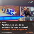 Aprehenden a agresor de joven en un taxi que pretendía cruzar a Argentina