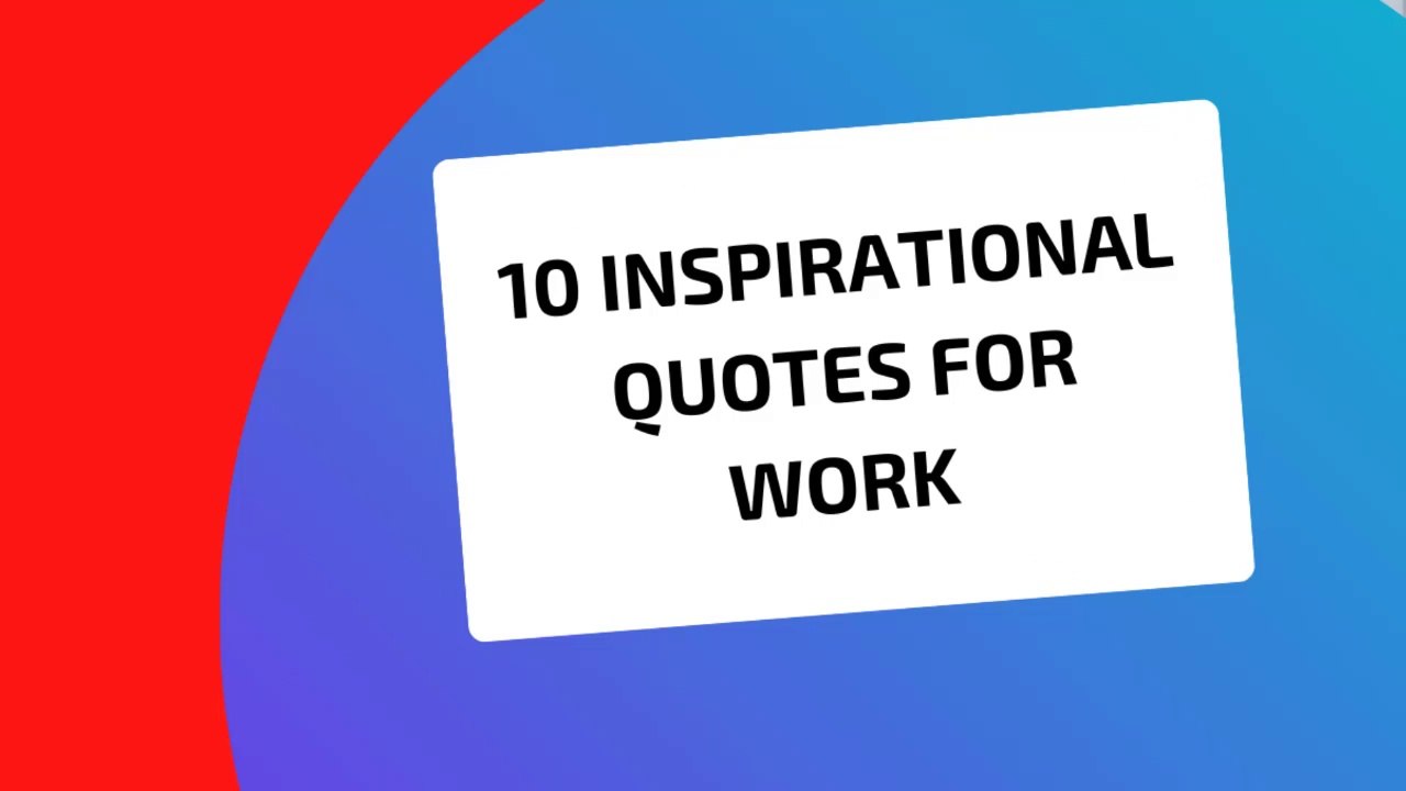 10 Inspirational Quotes for Work (Motivation to Work Hard and Smart)