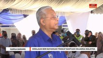 Harga Barang | Kerajaan beri bayangan tingkat Bantuan Keluarga Malaysia