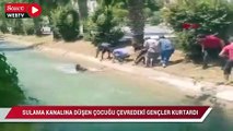 Sulama kanalına düşen çocuğu çevredeki gençler kurtardı