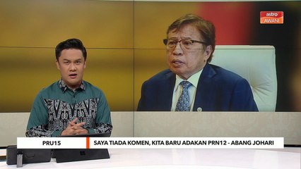 PRU15 | Saya tiada komen, kita baru adakan PRN12 - Abang Johari