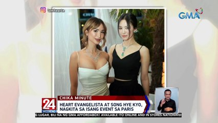 Heart Evangelista at Song Hye Kyo, nagkita sa isang event sa Paris | 24 Oras Weekend