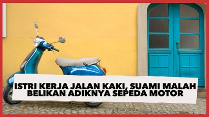 Nyesek! Istri Kerja Jalan Kaki, Suami Malah Belikan Adiknya Sepeda Motor