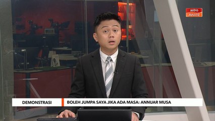 Demonstrasi | Boleh jumpa saya jika ada masa - Annuar Musa