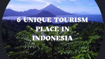 6 UNIQUE TOURISM PLACE IN INDONESIA