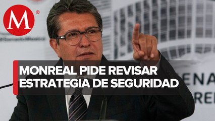 Monreal llama a la coordinación para revisar estrategia contra delincuencia