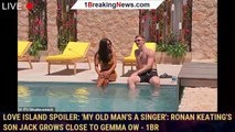 Love Island SPOILER: 'My old man's a singer': Ronan Keating's son Jack grows close to Gemma Ow - 1br