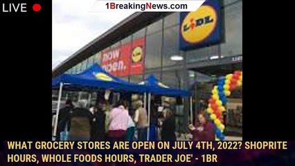 What grocery stores are open on July 4th, 2022? ShopRite hours, Whole Foods hours, Trader Joe' - 1br