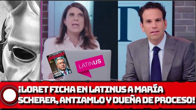 ¡LORET FICHA EN LATINUS A MARÍA SCHERER, ANTIAMLO Y DUEÑA DE PROCESO!