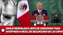¡Presidente AMLO respalda a jefa de Gobierno tras atentado a srio. de Seguridad de la CDMX!