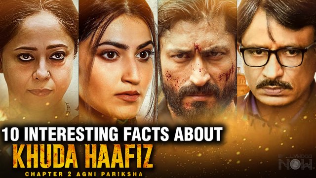 10 Interesting Facts About Khuda Haafiz Chapter 2 | Vidyut Jammwal, Shivaleeka Oberoi