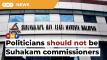 Wrong to have politicians as Suhakam commissioners, says MP