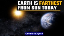 Earth is farthest from Sun on July 4, 152 million km away | Aphelion 2022 | Oneindia News*Space