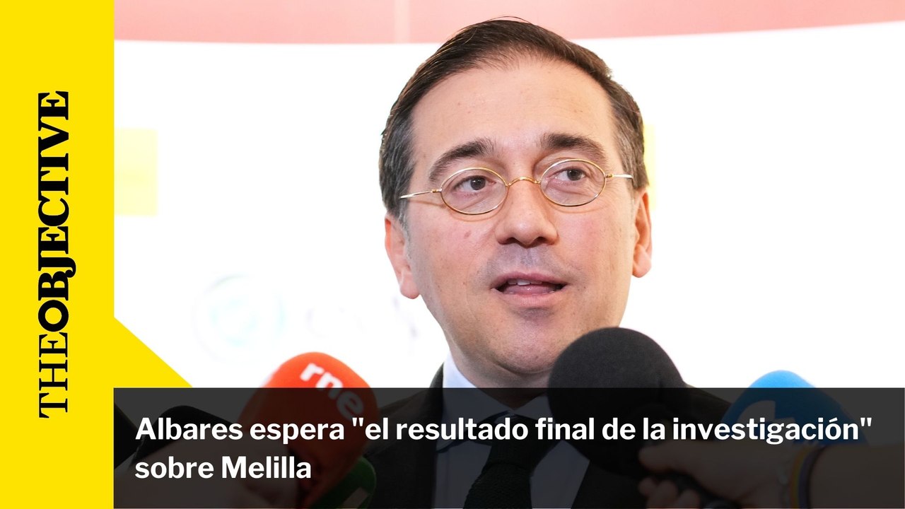 Albares espera "el resultado final de la investigación" sobre Melilla