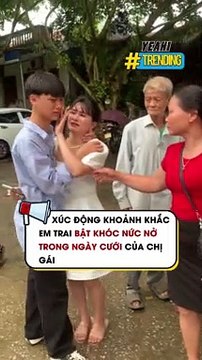 Xúc động khoảnh khắc em trai bật khóc nức nở trong ngày cưới của chị gái