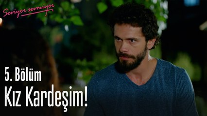 Kız kardeşim! - Seviyor Sevmiyor 5. Bölüm