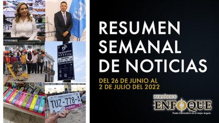 Resumen semanal de noticias del 26 de junio al 2 de julio | Periódico Enfoque