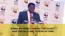 Wamalwa urged counties that do not have spatial plans to develop them