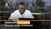 Rwandan YouTubers accuse government of torture