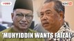 Puad: Muhyiddin wants to make Faizal Azumu DPM, not Azmin