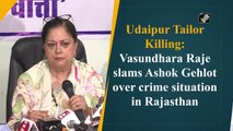Udaipur Tailor Killing: Vasundhara Raje slams Ashok Gehlot over crime situation in Rajasthan