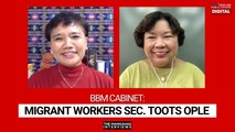 BBM CABINET: Migrant Workers Sec. Toots Ople | The Mangahas Interviews
