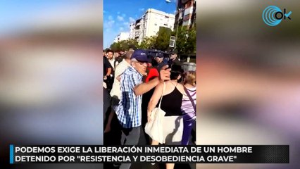 Podemos exige la liberación inmediata de un hombre detenido por "resistencia y desobediencia grave"