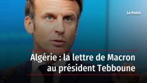 Algérie : la lettre de Macron au président Tebboune