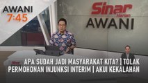 AWANI 7:45 [05/07/2022] - Apa sudah jadi masyarakat kita? | Tolak permohonan injunksi interim | Akui kekalahan